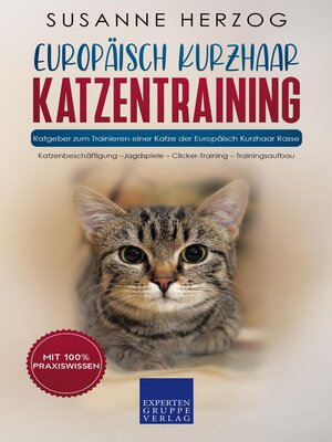 cover image of Europäisch KurzhaarEuropäisch Kurzhaar Katzentraining--Ratgeber zum Trainieren einer Katze der Europäisch Kurzhaar Rasse